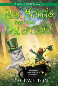 Title: Mrs. Morris and the Pot of Gold, Author: Traci Wilton