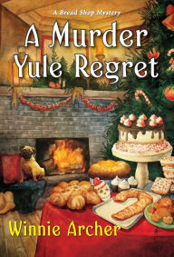 Title: A Murder Yule Regret (Bread Shop Mystery #7), Author: Winnie Archer