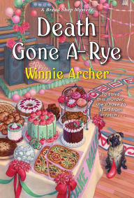 Title: Death Gone A-Rye (Bread Shop Mystery #6), Author: Winnie Archer