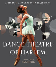 Online books for download free Dance Theatre of Harlem: A History, A Movement, A Celebration 9781496733603