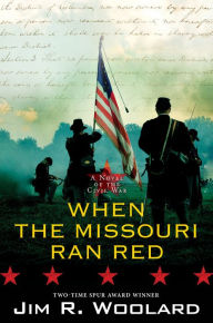 Free ebook downloads uk When the Missouri Ran Red: A Novel of the Civil War 9781496734075 ePub FB2 iBook by Jim R. Woolard, Jim R. Woolard