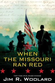 Title: When the Missouri Ran Red: A Novel of the Civil War, Author: Jim R. Woolard