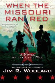 Title: When the Missouri Ran Red: A Novel of the Civil War, Author: Jim R. Woolard