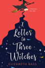 A Letter to Three Witches: A Spellbinding Magical RomCom