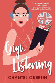 Ebooks pdf gratis download Gigi, Listening: A Witty and Heartfelt Love Story 9781496735379 English version RTF by Chantel Guertin, Chantel Guertin