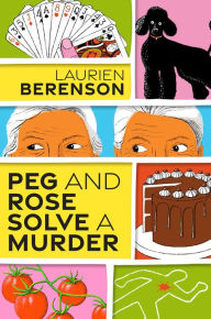 Full book download free Peg and Rose Solve a Murder: A Charming and Humorous Cozy Mystery CHM PDF iBook (English literature) 9781496735782 by Laurien Berenson, Laurien Berenson