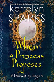 Title: When a Princess Proposes, Author: Kerrelyn Sparks