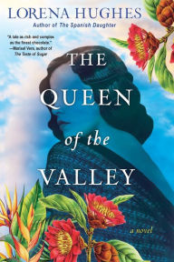 Title: The Queen of the Valley: A Spellbinding Historical Novel Based on True History, Author: Lorena Hughes