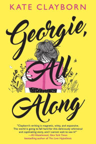 Download books pdf Georgie, All Along: An Uplifting and Unforgettable Love Story by Kate Clayborn, Kate Clayborn CHM FB2 English version