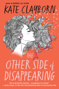 Full free ebooks to download The Other Side of Disappearing: A Touching Modern Love Story 9781496737311 by Kate Clayborn PDF RTF