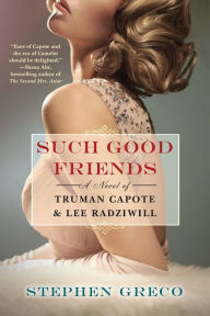 Title: Such Good Friends: A Novel of Truman Capote & Lee Radziwill, Author: Stephen Greco