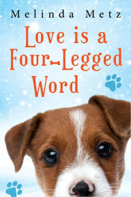 Title: Love Is a Four-Legged Word, Author: Melinda Metz