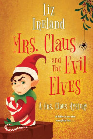 Title: Mrs. Claus and the Evil Elves, Author: Liz Ireland