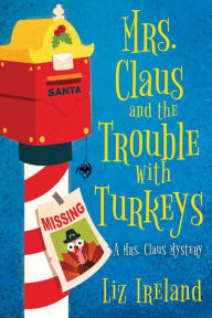 Title: Mrs. Claus and the Trouble with Turkeys, Author: Liz Ireland