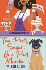 Title: Two Parts Sugar, One Part Murder: A Delicious and Charming Cozy Mystery, Author: Valerie Burns