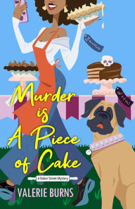 Download books free pdf online Murder is a Piece of Cake: A Delicious Culinary Cozy with an Exciting Twist CHM RTF PDB by Valerie Burns, Valerie Burns