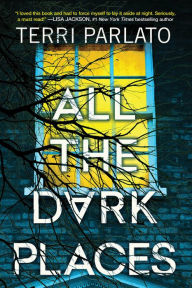 Title: All the Dark Places: A Riveting Novel of Suspense with a Shocking Twist, Author: Terri Parlato