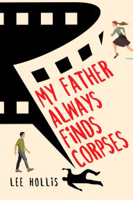 Title: My Father Always Finds Corpses, Author: Lee Hollis