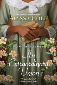 Title: An Extraordinary Union: An Epic Love Story of the Civil War, Author: Alyssa Cole