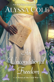 Title: An Unconditional Freedom: An Epic Love Story of the Civil War, Author: Alyssa Cole