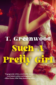 Title: Such a Pretty Girl: A Captivating Historical Novel, Author: T. Greenwood