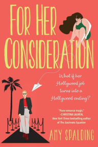 Title: For Her Consideration: An Enchanting and Memorable Love Story, Author: Amy Spalding
