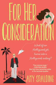 Title: For Her Consideration: An Enchanting and Memorable Love Story, Author: Amy Spalding