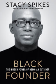 Title: Black Founder: The Hidden Power of Being an Outsider, Author: Stacy Spikes