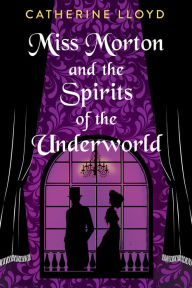 Title: Miss Morton and the Spirits of the Underworld, Author: Catherine Lloyd