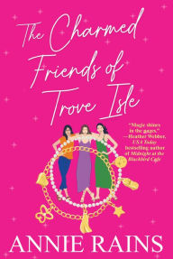 Title: The Charmed Friends of Trove Isle, Author: Annie Rains