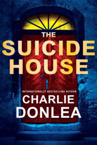 Title: The Suicide House: A Gripping and Brilliant Novel of Suspense, Author: Charlie Donlea