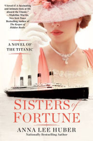 Textbook download forum Sisters of Fortune: A Riveting Historical Novel of the Titanic Based on True History iBook MOBI (English literature) by Anna Lee Huber