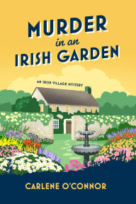 Title: Murder in an Irish Garden (Irish Village Mystery #11), Author: Carlene O'Connor