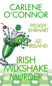 Ebooks internet free download Irish Milkshake Murder DJVU 9781496745040 in English by Carlene O'Connor, Peggy Ehrhart, Liz Ireland