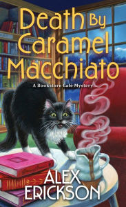 Title: Death by Caramel Macchiato, Author: Alex Erickson