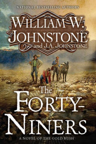 Free audio books downloads for kindle The Forty-Niners: A Novel of the Gold Rush  by William W. Johnstone, J. A. Johnstone