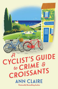 Title: A Cyclist's Guide to Crime & Croissants, Author: Ann Claire