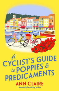 Title: A Cyclist's Guide to Poppies & Predicaments, Author: Ann Claire