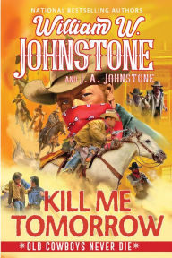 Title: Kill Me Tomorrow, Author: William W. Johnstone
