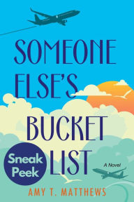 Title: Someone Else's Bucket List: Sneak Peek: A Moving and Unforgettable Novel of Love and Loss, Author: Amy T. Matthews