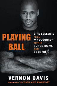 Title: Playing Ball: Life Lessons from My Journey to the Super Bowl and Beyond, Author: Vernon Davis