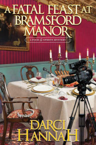 Title: A Fatal Feast at Bramsford Manor, Author: Darci Hannah