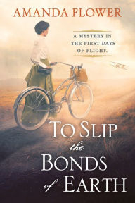 Title: To Slip the Bonds of Earth: A Riveting Mystery Based on a True History, Author: Amanda Flower