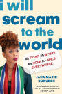 I Will Scream to the World: My Story. My Fight. My Hope for Girls Everywhere.