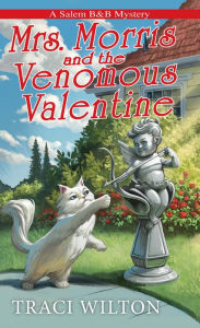 Title: Mrs. Morris and the Venomous Valentine, Author: Traci Wilton