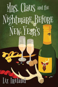 Title: Mrs. Claus and the Nightmare Before New Year's, Author: Liz Ireland