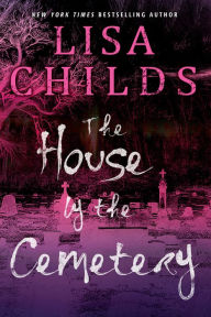 Title: The House by the Cemetery, Author: Lisa Childs