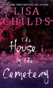 Title: The House by the Cemetery, Author: Lisa Childs