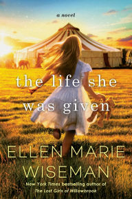 Title: The Life She Was Given: A Moving and Emotional Saga of Family and Resilient Women, Author: Ellen Marie Wiseman