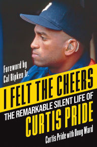 Download kindle books to ipad free I Felt the Cheers: The Remarkable Silent Life of Curtis Pride 9781496750518 (English Edition) by Curtis Pride CHM DJVU